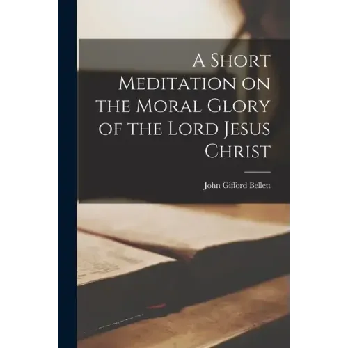 A Short Meditation on the Moral Glory of the Lord Jesus Christ