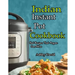 Indian Instant Pot Cookbook: Traditional Indian Dishes Made Easy and Fast-Recipes That Anyone Can Follow