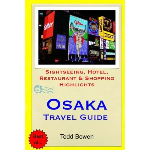 Osaka Travel Guide: Sightseeing, Hotel, Restaurant & Shopping Highlights