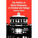 The Politics of Racist Hegemony in Trinidad and Tobago