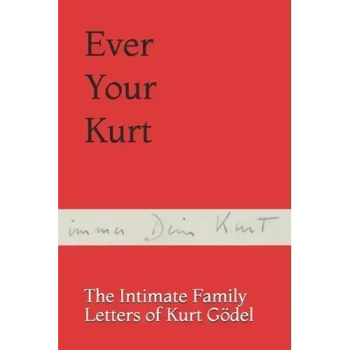 Ever Your Kurt: The Intimate Family Letters of Kurt Gödel