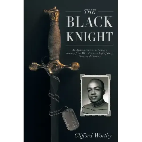 The Black Knight: An African-American Family's Journey from West Point-a Life of Duty, Honor and Country