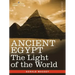 Ancient Egypt: The Light of the World