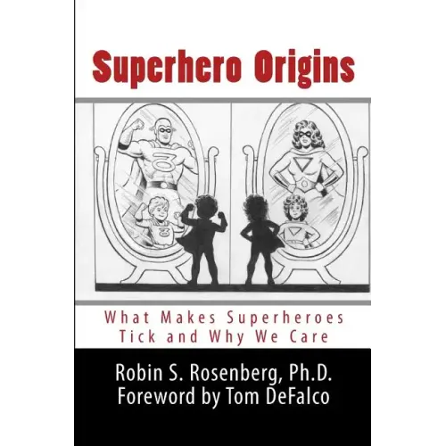 Superhero Origins: What Makes Superheroes Tick and Why We Care