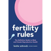 Fertility Rules: The Definitive Guide to Male and Female Reproductive Health