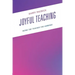Joyful Teaching: Being the Teacher You Admired