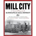 Mill City: A Visual History of the Minneapolis Mill District
