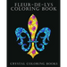 Fleur-De-Lys Coloring Book For Adults: A Stress Relief Adult Coloring Book Containing 30 Fleur-De-Lys And Fleur-De-Lis Pattern Coloring Pages