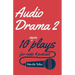 Audio Drama 2: 10 More Plays for Radio and Podcast