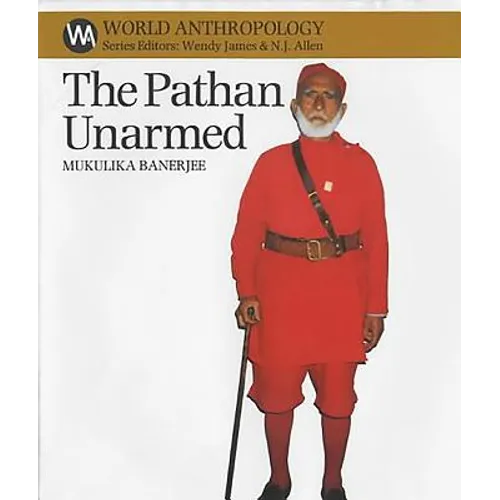 The Pathan Unarmed: Opposition and Memory in the Khudai Khidmatgar Movement