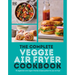 The Complete Veggie Air Fryer Cookbook: 75 Vegetarian and Vegan-Friendly Recipes, Perfect for Your Air Fryer
