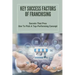 Key Success Factors Of Franchising: Secrets That Pros Use To Pick A Top-Performing Concept: How To Promote Franchise Business