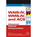 Wais-IV, Wms-IV, and Acs: Advanced Clinical Interpretation