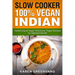 Slow Cooker: 100% Vegan Indian - Tantalizing and Super Nutritious Vegan Recipes for Optimal Health