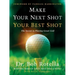 Make Your Next Shot Your Best Shot: The Secret to Playing Great Golf