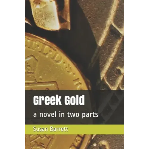 Greek Gold: a novel in two parts