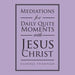 Mediations for Daily Quite Moments with Jesus Christ
