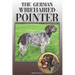 The German Wirehaired Pointer: A Complete and Comprehensive Owners Guide To: Buying, Owning, Health, Grooming, Training, Obedience, Understanding and