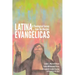 Latina Evangélicas: A Theological Survey from the Margins