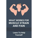 What Works For Muscle Strain And Pain: Learn To Help Yourself: Self Improvement Problems