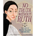 No Truth Without Ruth: The Life of Ruth Bader Ginsburg