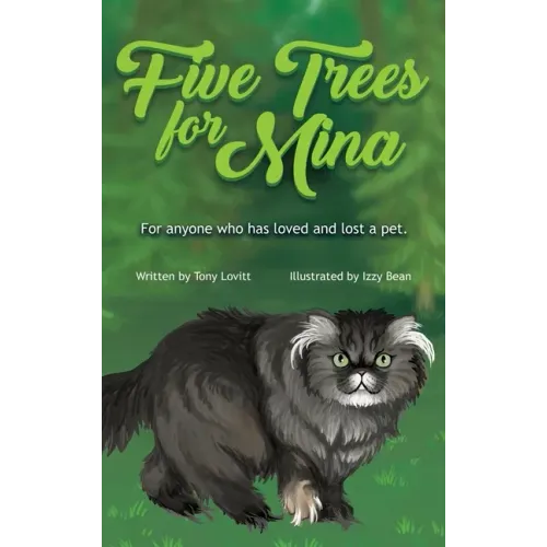 Five Trees for Mina: For anyone who has loved and lost a pet.