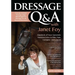 Dressage Q&A with Janet Foy: Hundreds of Your Questions Answered: How to Ride, Train, and Competeâ "And Love It!