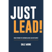 Just Lead!: Break through the overwhelm and lead with impact