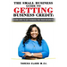 The Small Business Guide to Getting Business Credit: Learn how to obtain funding for your business.