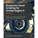 Blueprints Visual Scripting for Unreal Engine 5: Unleash the true power of Blueprints to create impressive games and applications in UE5