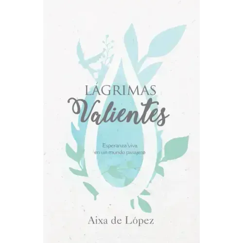 Lágrimas Valientes: Esperanza Viva En Un Mundo Pasajero