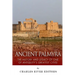 Ancient Palmyra: The History and Legacy of One of Antiquity's Greatest Cities