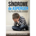 Síndrome de Asperger: Una guía completa para comprender, vivir y tratar el síndrome de Asperger