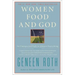 Women Food and God: An Unexpected Path to Almost Everything