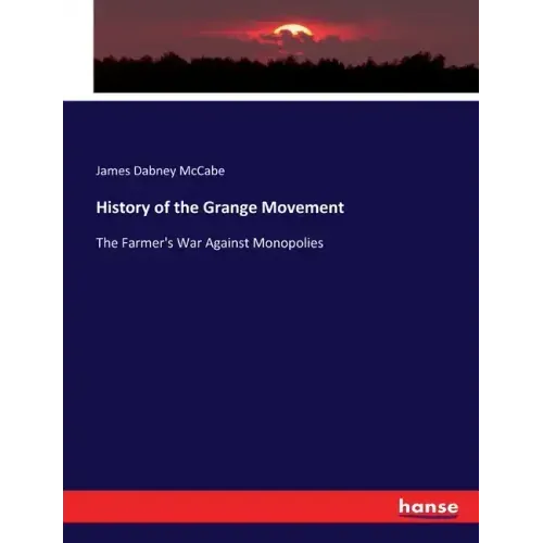 History of the Grange Movement: The Farmer's War Against Monopolies