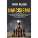 Narcisismo: Lo que necesita saber sobre los narcisistas y cómo usan las técnicas de manipulación como la luz de gas para controlar
