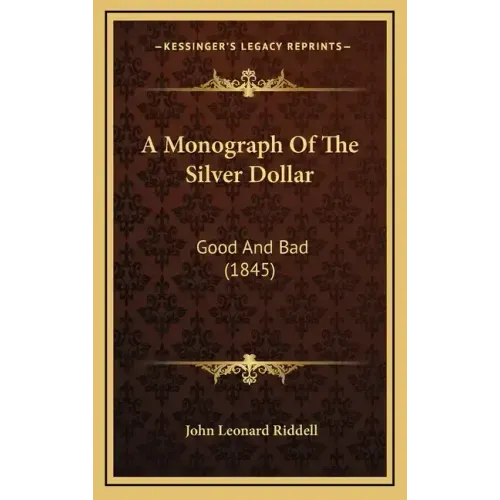 A Monograph Of The Silver Dollar: Good And Bad (1845)