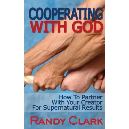 Cooperating With God: How To Partner With Your Creator For Supernatural Results