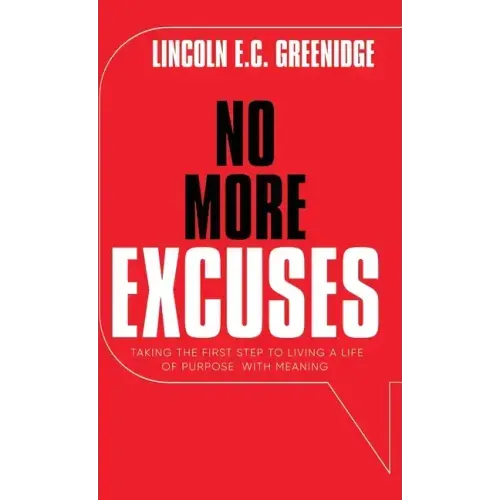 NO MORE EXCUSES (Standard Edition): Taking the First Step to Living a Life of Purpose with Meaning