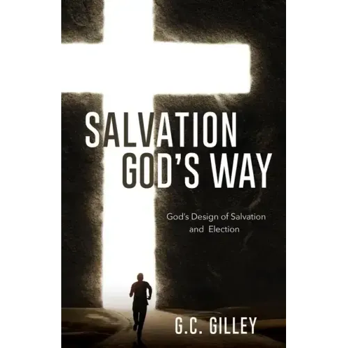 Salvation God's Way: God's Design of Salvation and Election