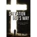 Salvation God's Way: God's Design of Salvation and Election