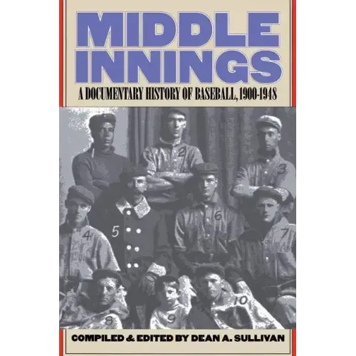 Middle Innings: A Documentary History of Baseball, 1900-1948