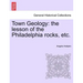 Town Geology: The Lesson of the Philadelphia Rocks, Etc.