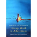 Principles and Practice of Group Work in Addictions