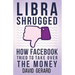 Libra Shrugged: How Facebook Tried to Take Over the Money