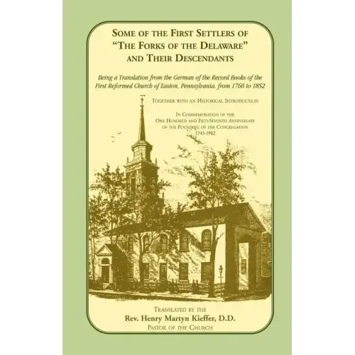 Some of the First Settlers of the Forks of the Delaware and Their Descendants. Being a Translation from the German of the Record Books of the First