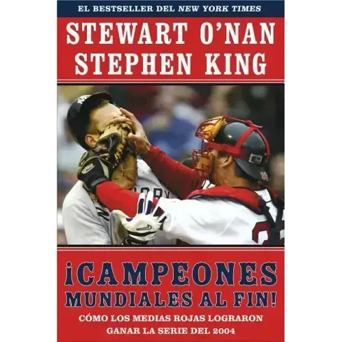 Campeones Mundiales Al Fin! (Faithful): Como Los Medias Rojas Lograron Ganar La Serie del 2004 (Two Diehard Boston Red Sox Fans Chronicle the Historic