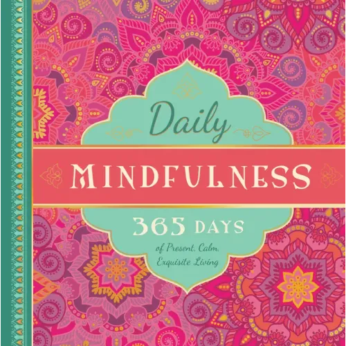 Daily Mindfulness: 365 Days of Present, Calm, Exquisite Living