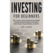 Investing For Beginners: How to Save, Invest and Grow Your Wealth Through the Stock Market, Real Estate, Index Funds, Precious Metals, and More
