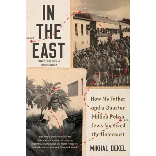 In the East: How My Father and a Quarter Million Polish Jews Survived the Holocaust
